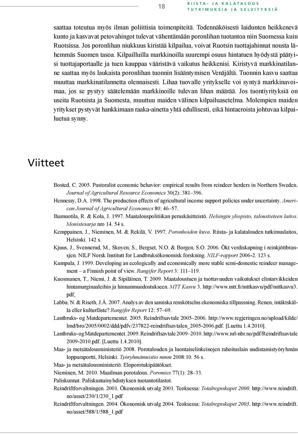 Jos poronlihan niukkuus kiristää kilpailua, voivat Ruotsin tuottajahinnat nousta lähemmäs Suomen tasoa.