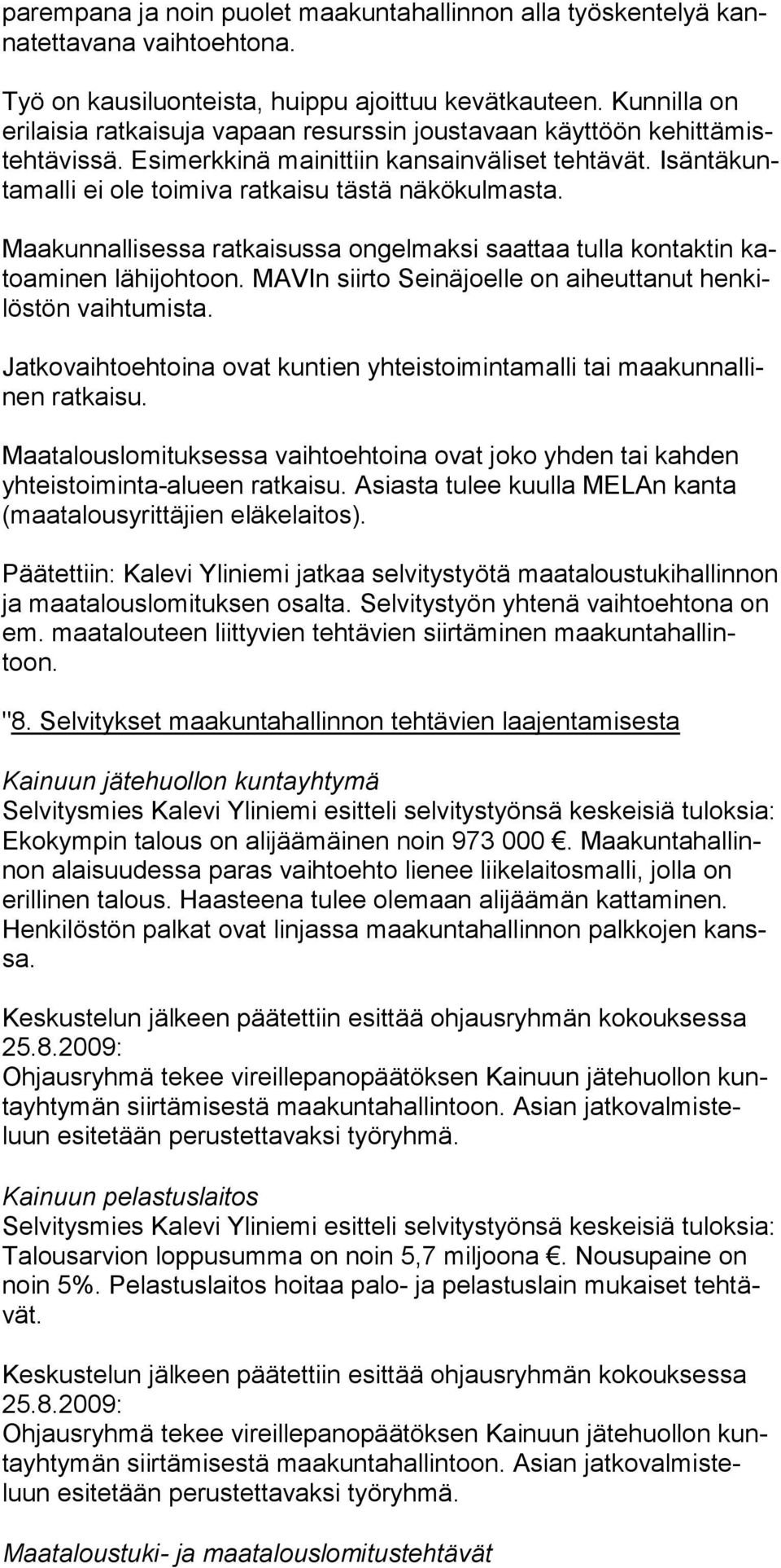 Maakunnallisessa ratkaisussa ongelmaksi saattaa tulla kontaktin katoaminen lähijohtoon. MAVIn siirto Seinäjoelle on aiheuttanut henkilöstön vaihtumista.