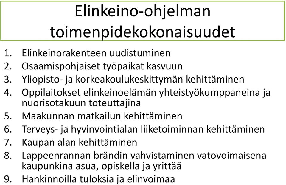 Oppilaitokset elinkeinoelämän yhteistyökumppaneina ja nuorisotakuun toteuttajina 5. Maakunnan matkailun kehittäminen 6.