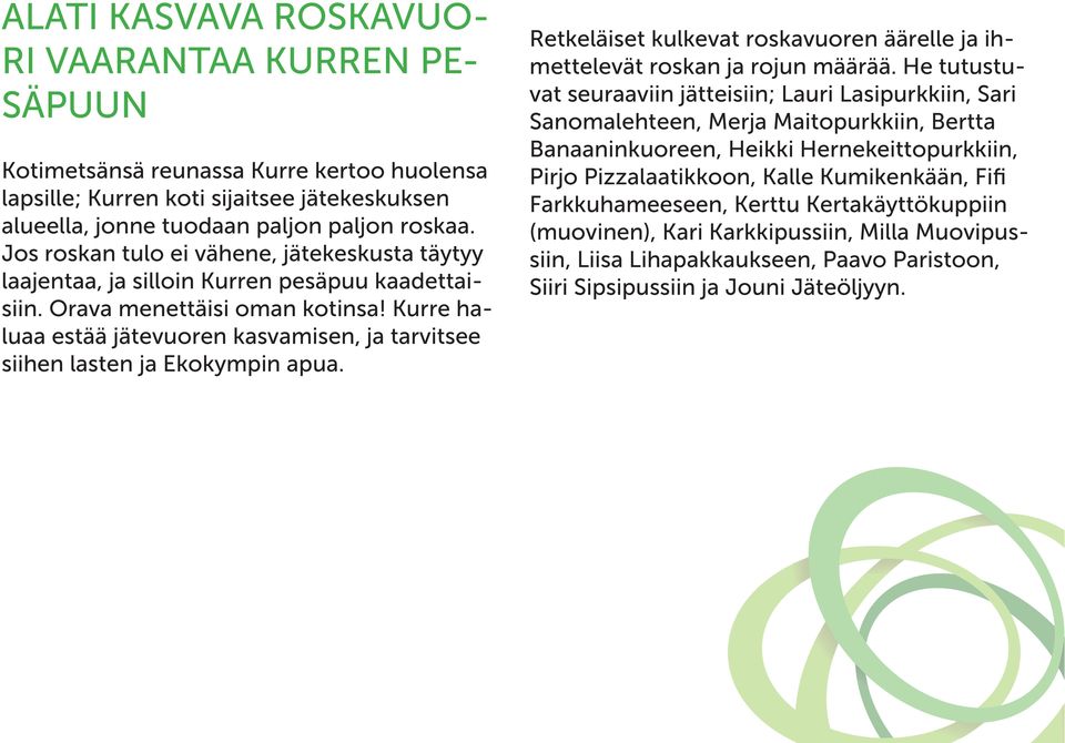 Kurre haluaa estää jätevuoren kasvamisen, ja tarvitsee siihen lasten ja Ekokympin apua. Retkeläiset kulkevat roskavuoren äärelle ja ihmettelevät roskan ja rojun määrää.