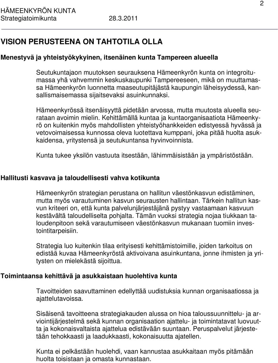 Hämeenkyrössä itsenäisyyttä pidetään arvossa, mutta muutosta alueella seurataan avoimin mielin.