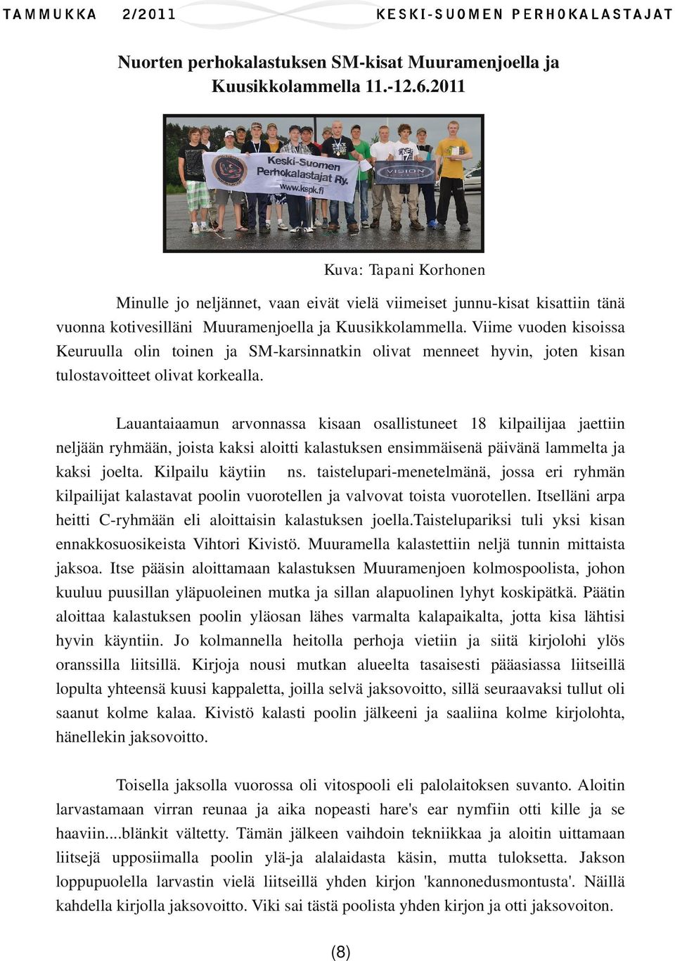Viime vuoden kisoissa Keuruulla olin toinen ja SM-karsinnatkin olivat menneet hyvin, joten kisan tulostavoitteet olivat korkealla.