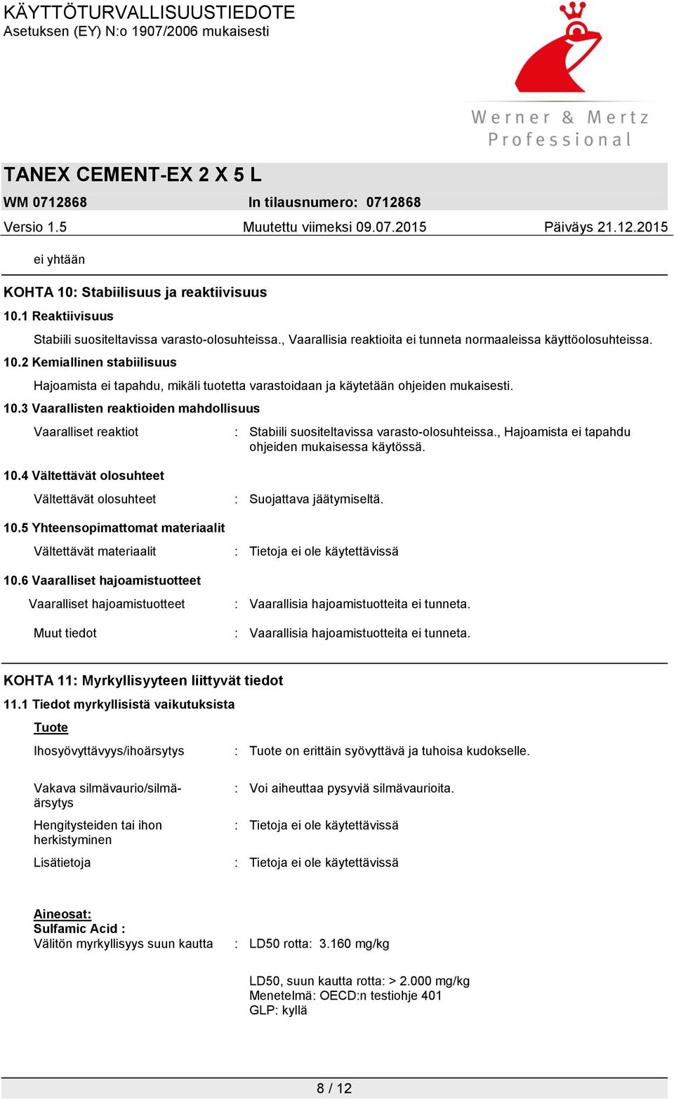 4 Vältettävät olosuhteet Vältettävät olosuhteet 10.5 Yhteensopimattomat materiaalit Vältettävät materiaalit 10.