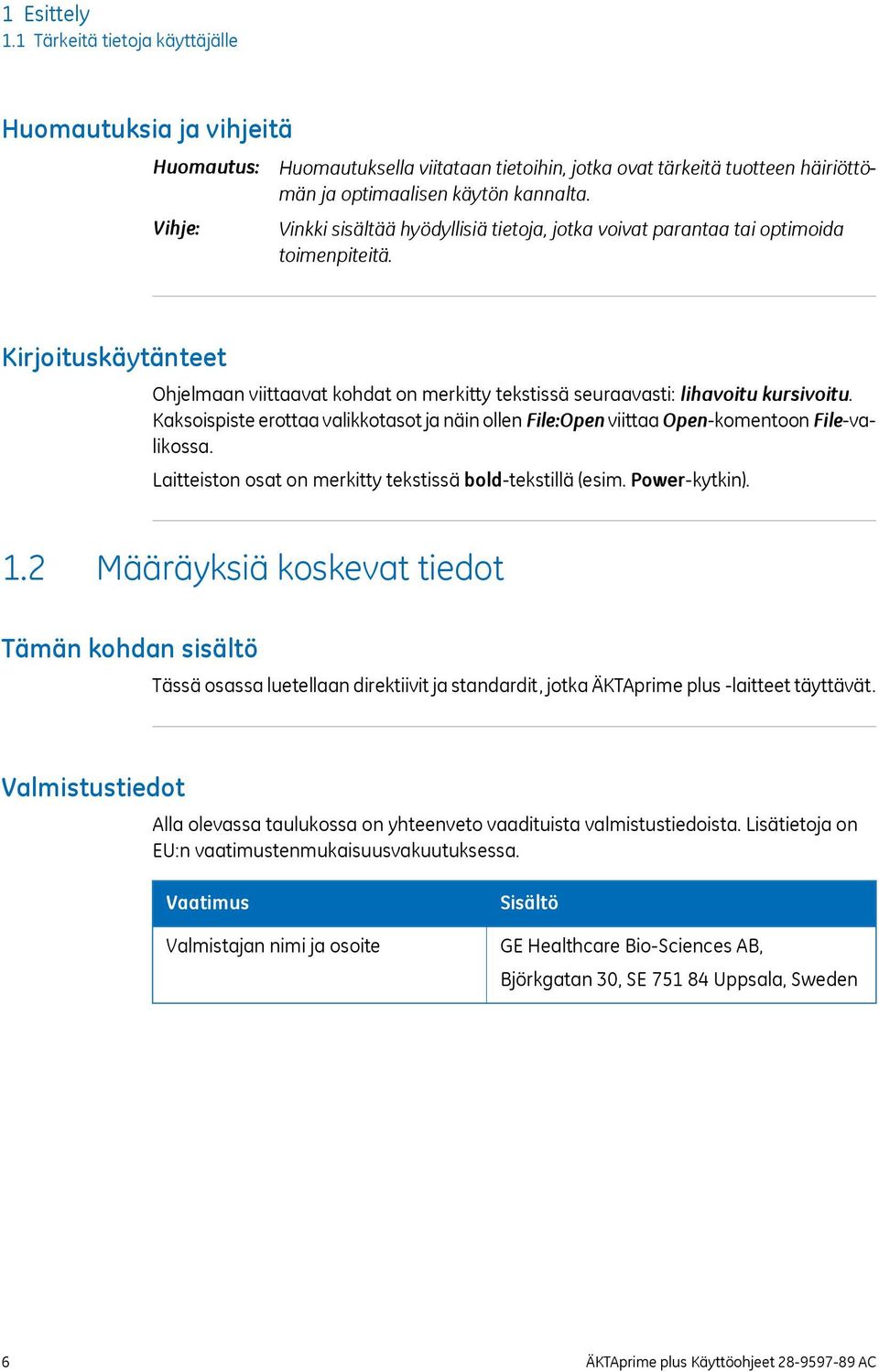 Kaksoispiste erottaa valikkotasot ja näin ollen File:Open viittaa Open-komentoon File-valikossa. Laitteiston osat on merkitty tekstissä bold-tekstillä (esim. Power-kytkin). 1.