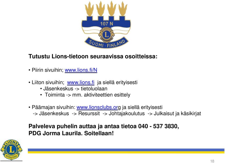 aktiviteettien esittely Päämajan sivuihin: www.lionsclubs.