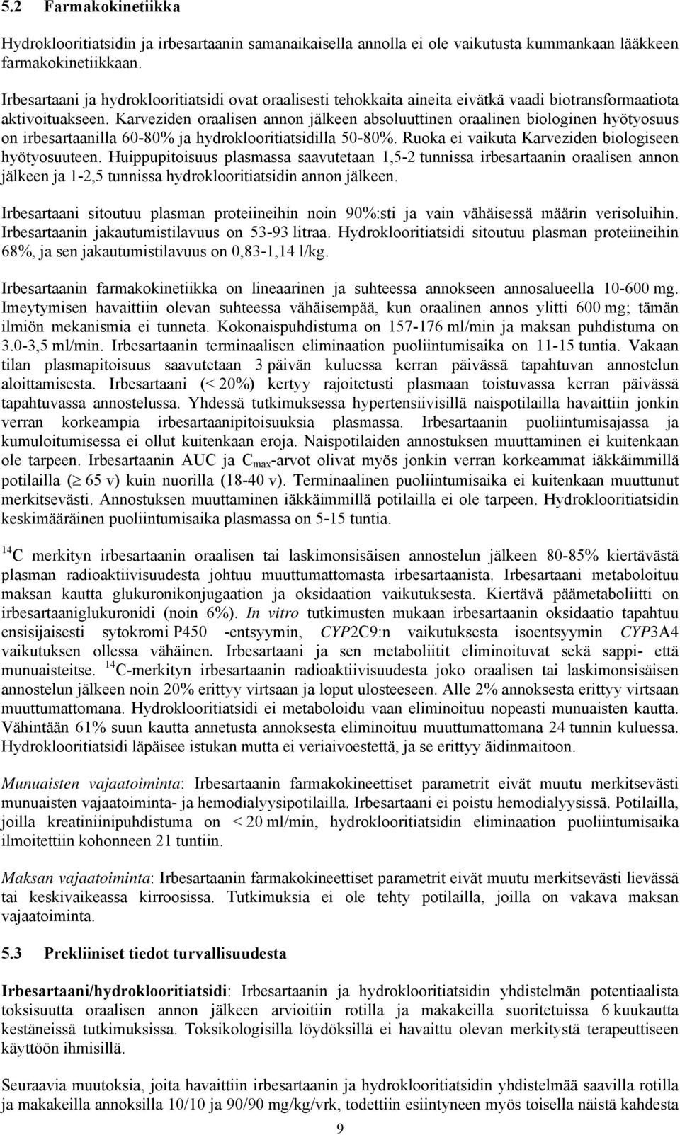 Karveziden oraalisen annon jälkeen absoluuttinen oraalinen biologinen hyötyosuus on irbesartaanilla 60-80% ja hydroklooritiatsidilla 50-80%. Ruoka ei vaikuta Karveziden biologiseen hyötyosuuteen.