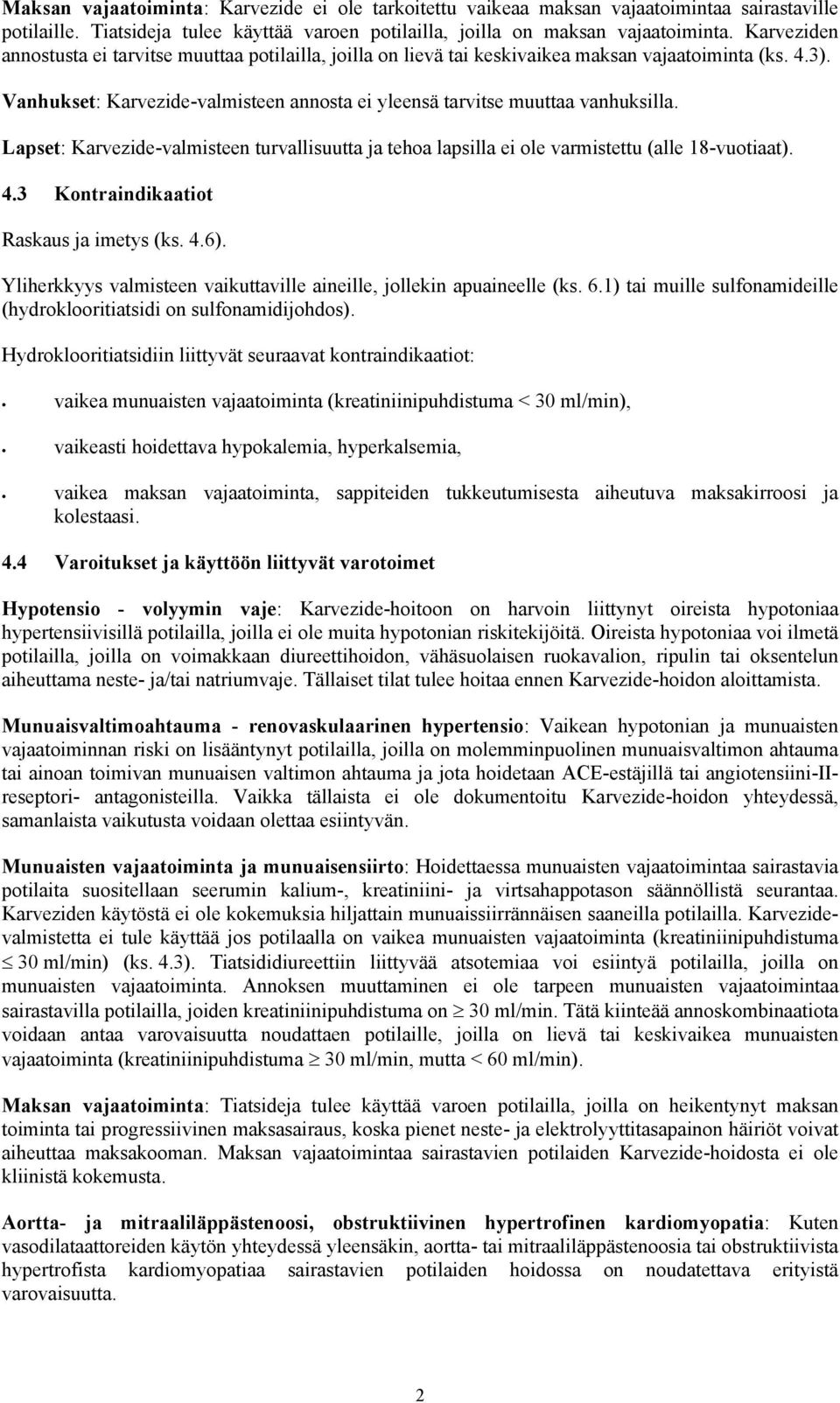 Lapset: Karvezide-valmisteen turvallisuutta ja tehoa lapsilla ei ole varmistettu (alle 18-vuotiaat). 4.3 Kontraindikaatiot Raskaus ja imetys (ks. 4.6).