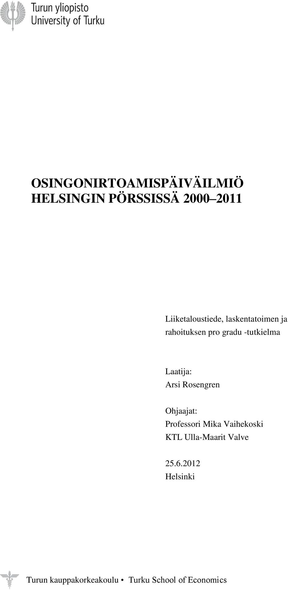 Laatija: Arsi Rosengren Ohjaajat: Professori Mika Vaihekoski KTL