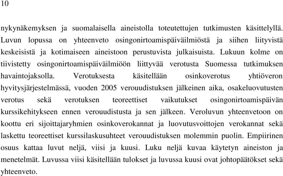 Lukuun kolme on tiivistetty osingonirtoamispäiväilmiöön liittyvää verotusta Suomessa tutkimuksen havaintojaksolla.