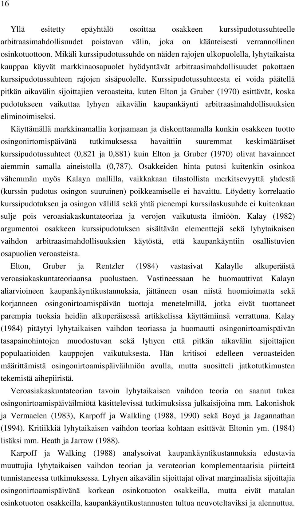 Kurssipudotussuhteesta ei voida päätellä pitkän aikavälin sijoittajien veroasteita, kuten Elton ja Gruber (1970) esittävät, koska pudotukseen vaikuttaa lyhyen aikavälin kaupankäynti