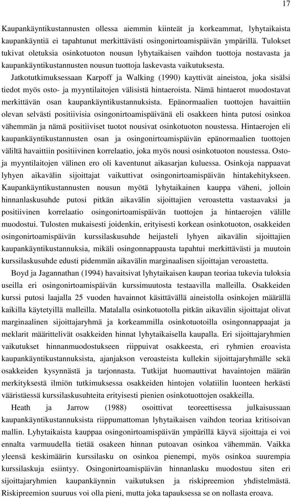 Jatkotutkimuksessaan Karpoff ja Walking (1990) kayttivät aineistoa, joka sisälsi tiedot myös osto- ja myyntilaitojen välisistä hintaeroista.