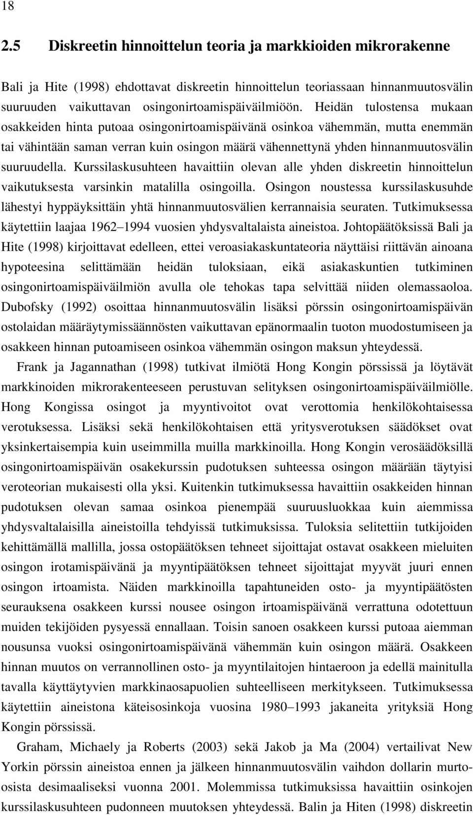 Heidän tulostensa mukaan osakkeiden hinta putoaa osingonirtoamispäivänä osinkoa vähemmän, mutta enemmän tai vähintään saman verran kuin osingon määrä vähennettynä yhden hinnanmuutosvälin suuruudella.