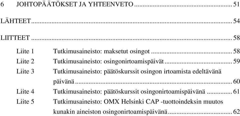 .. 59 Liite 3 Tutkimusaineisto: päätöskurssit osingon irtoamista edeltävänä päivänä.