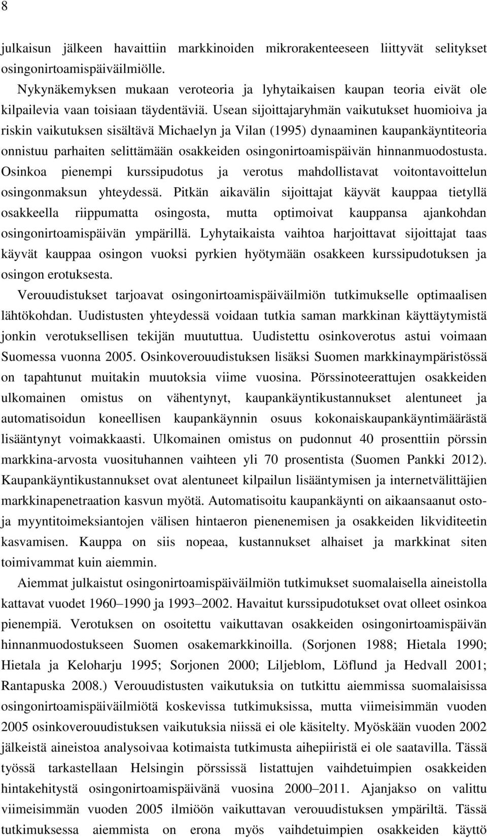 Usean sijoittajaryhmän vaikutukset huomioiva ja riskin vaikutuksen sisältävä Michaelyn ja Vilan (1995) dynaaminen kaupankäyntiteoria onnistuu parhaiten selittämään osakkeiden osingonirtoamispäivän