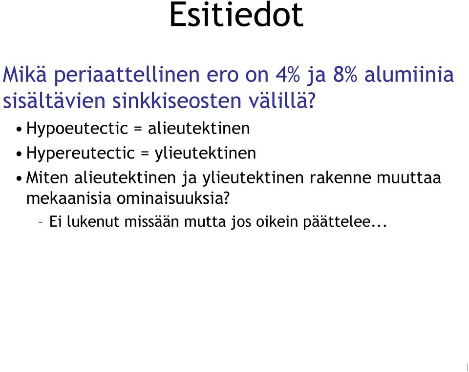 Hypoeutectic = alieutektinen Hypereutectic = ylieutektinen Miten