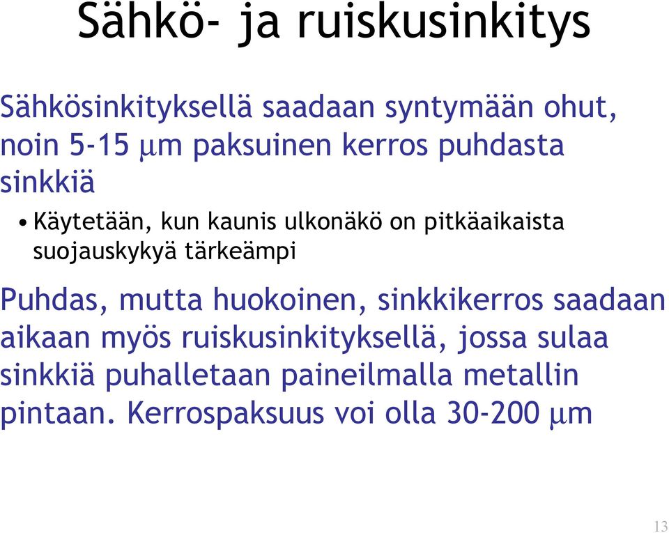 tärkeämpi Puhdas, mutta huokoinen, sinkkikerros saadaan aikaan myös ruiskusinkityksellä,