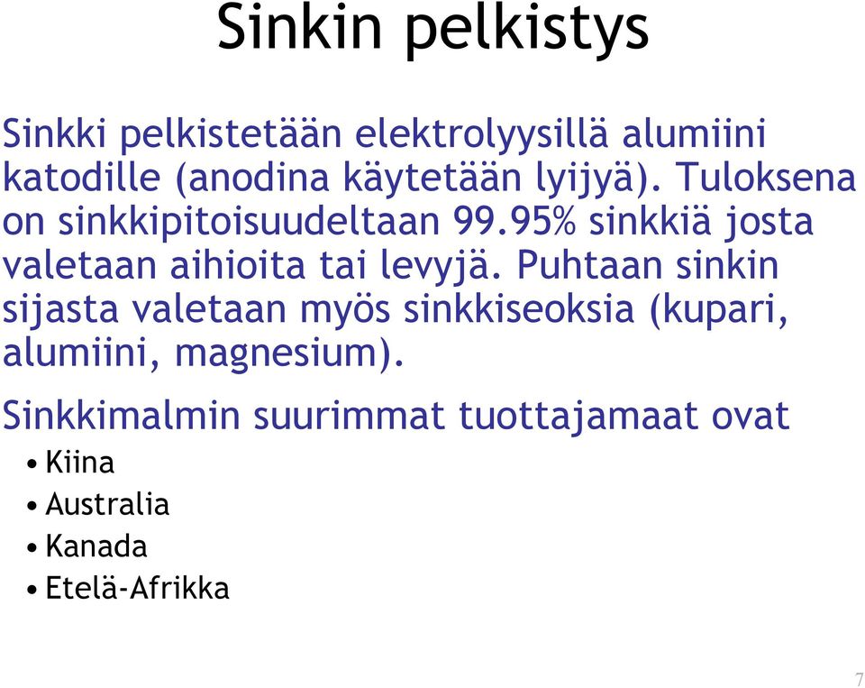 95% sinkkiä josta valetaan aihioita tai levyjä.