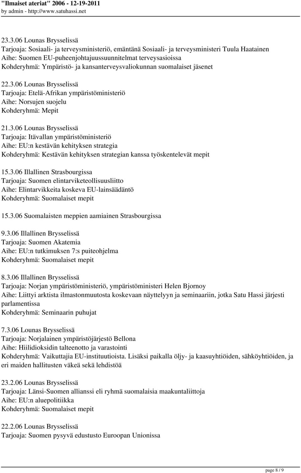 06 Lounas Brysselissä Tarjoaja: Etelä-Afrikan ympäristöministeriö Aihe: Norsujen suojelu 21.3.