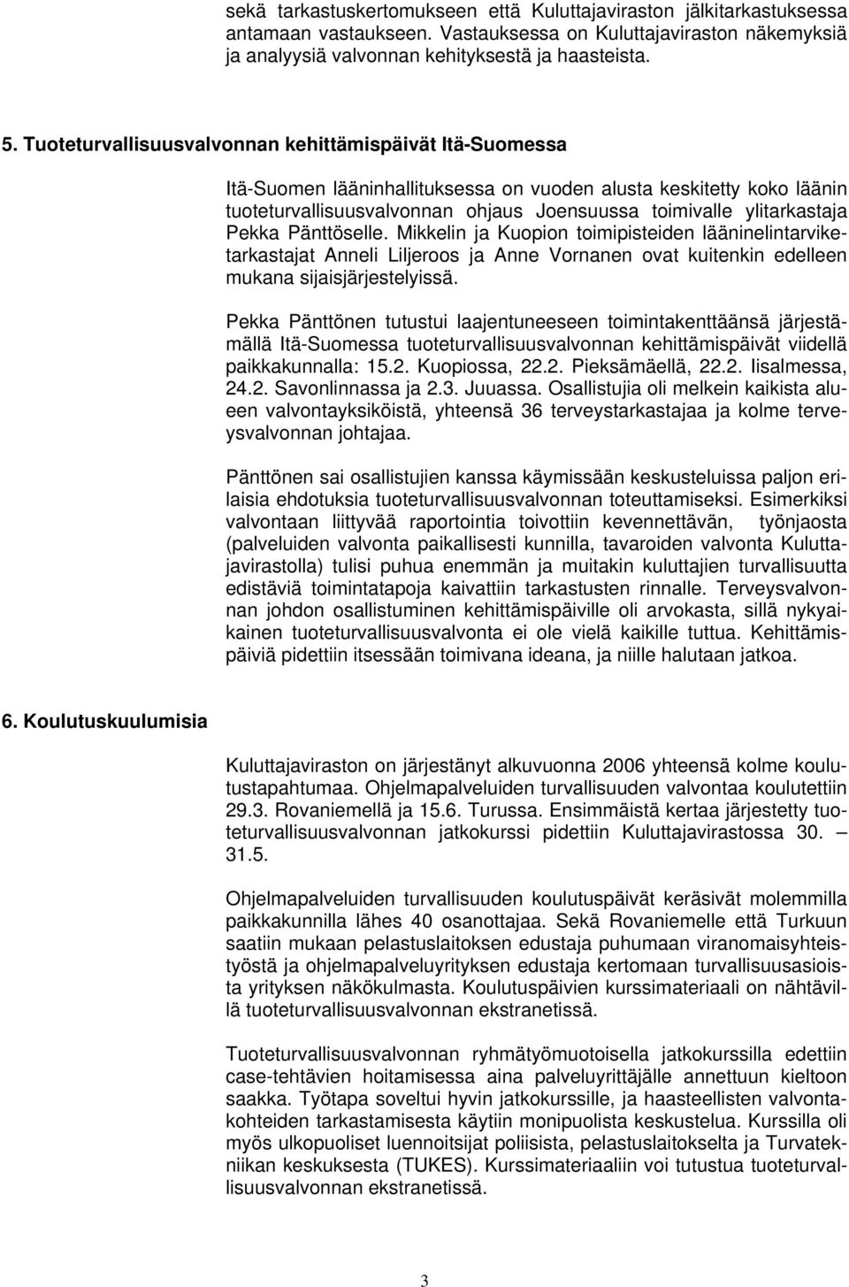 Pekka Pänttöselle. Mikkelin ja Kuopion toimipisteiden lääninelintarviketarkastajat Anneli Liljeroos ja Anne Vornanen ovat kuitenkin edelleen mukana sijaisjärjestelyissä.