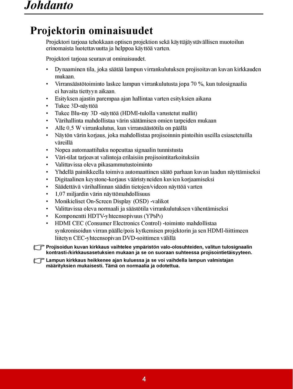 Virransäästötoiminto laskee lampun virrankulutusta jopa 70 %, kun tulosignaalia ei havaita tiettyyn aikaan.