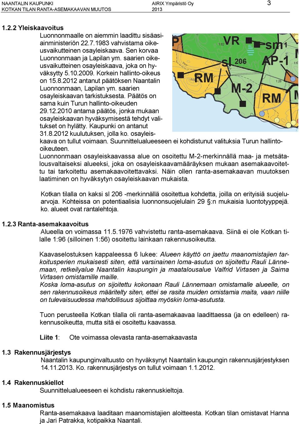 saarien osayleiskaavan tarkistuksesta. Päätös on sama kuin Turun hallinto-oikeuden 29.12.2010 antama päätös, jonka mukaan osayleiskaavan hyväksymisestä tehdyt valitukset on hylätty.