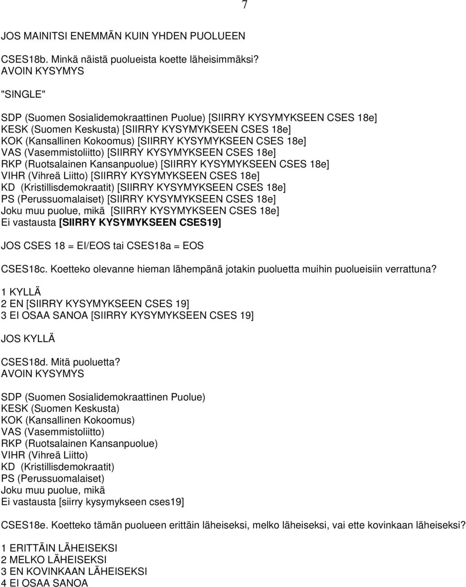 18e] VAS (Vasemmistoliitto) [SIIRRY KYSYMYKSEEN CSES 18e] RKP (Ruotsalainen Kansanpuolue) [SIIRRY KYSYMYKSEEN CSES 18e] VIHR (Vihreä Liitto) [SIIRRY KYSYMYKSEEN CSES 18e] KD (Kristillisdemokraatit)