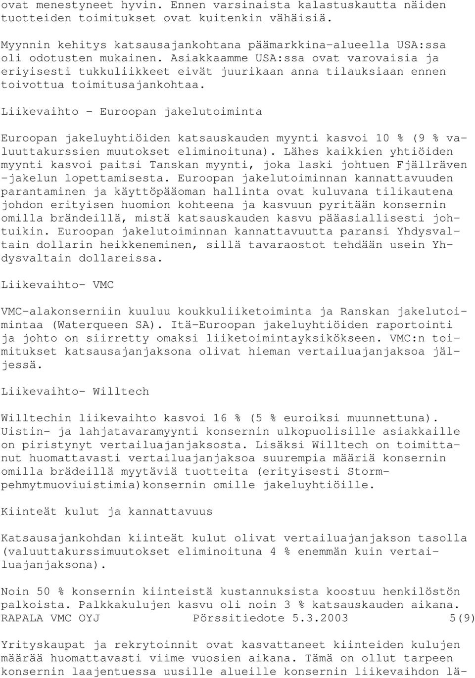 Liikevaihto - Euroopan jakelutoiminta Euroopan jakeluyhtiöiden katsauskauden myynti kasvoi 10 % (9 % valuuttakurssien muutokset eliminoituna).