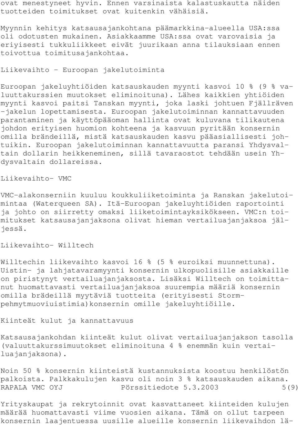 Liikevaihto - Euroopan jakelutoiminta Euroopan jakeluyhtiöiden katsauskauden myynti kasvoi 10 % (9 % valuuttakurssien muutokset eliminoituna).