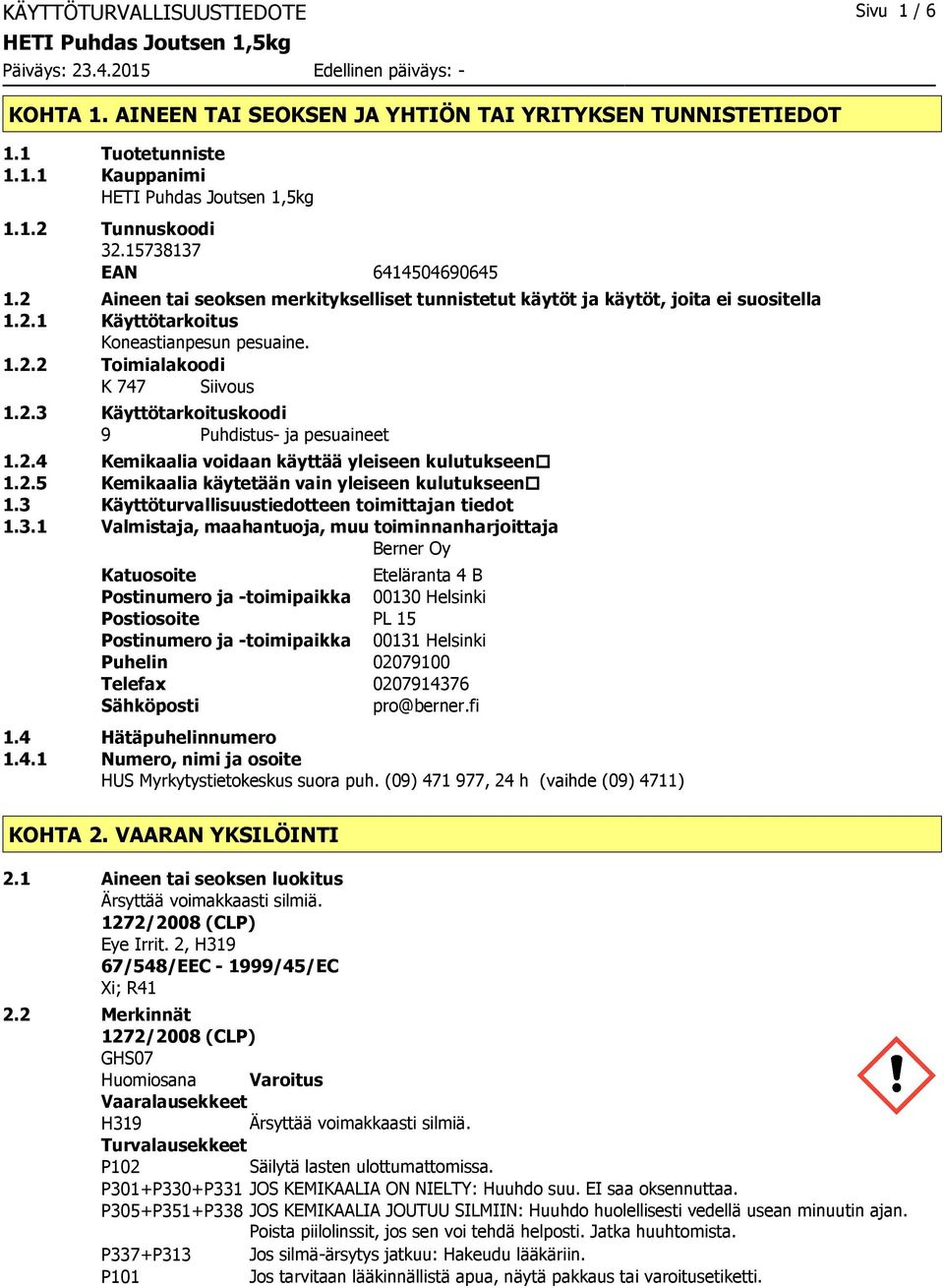 2.3 Käyttötarkoituskoodi 9 Puhdistus ja pesuaineet 1.2.4 Kemikaalia voidaan käyttää yleiseen kulutukseen 1.2.5 Kemikaalia käytetään vain yleiseen kulutukseen 1.