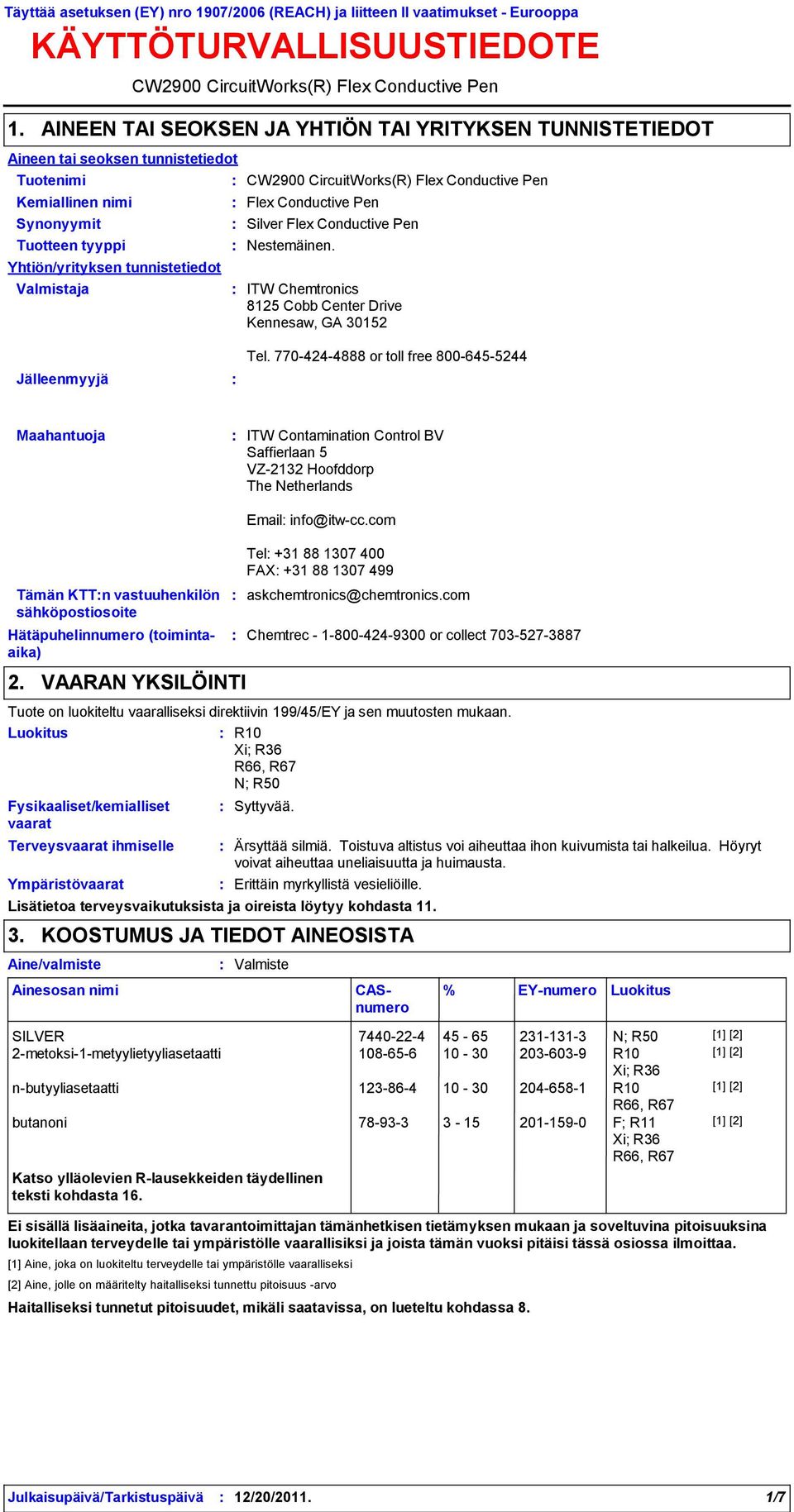 tunnistetiedot Valmistaja CW2900 CircuitWorks(R) Flex Conductive Pen CW2900 CircuitWorks(R) Flex Conductive Pen Flex Conductive Pen Silver Flex Conductive Pen Nestemäinen.