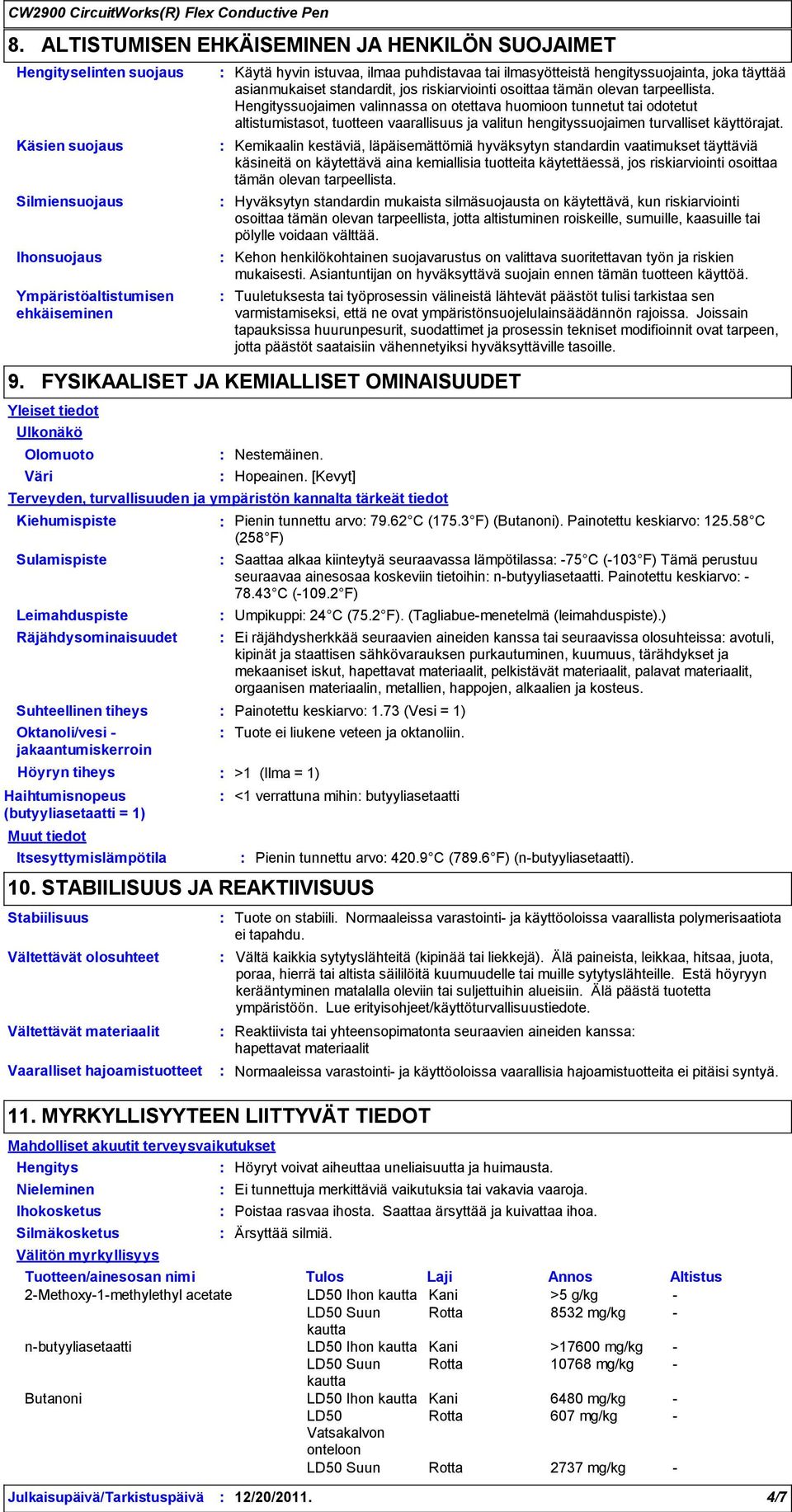 Hengityssuojaimen valinnassa on otettava huomioon tunnetut tai odotetut altistumistasot, tuotteen vaarallisuus ja valitun hengityssuojaimen turvalliset käyttörajat.