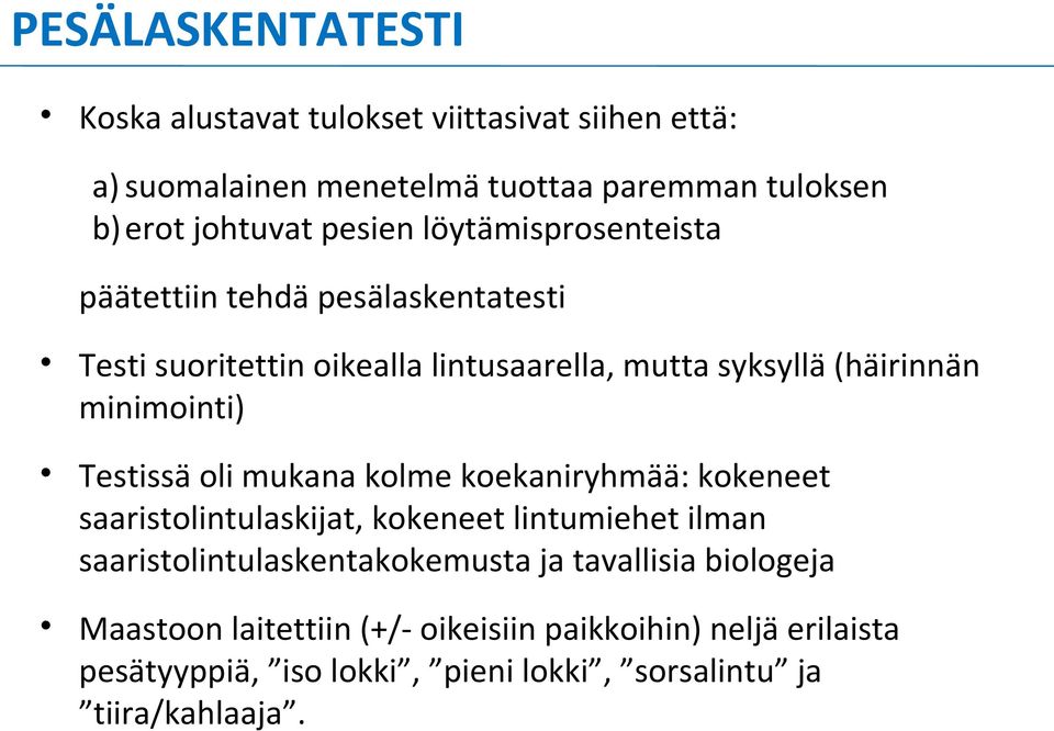 minimointi) Testissä oli mukana kolme koekaniryhmää: kokeneet saaristolintulaskijat, kokeneet lintumiehet ilman