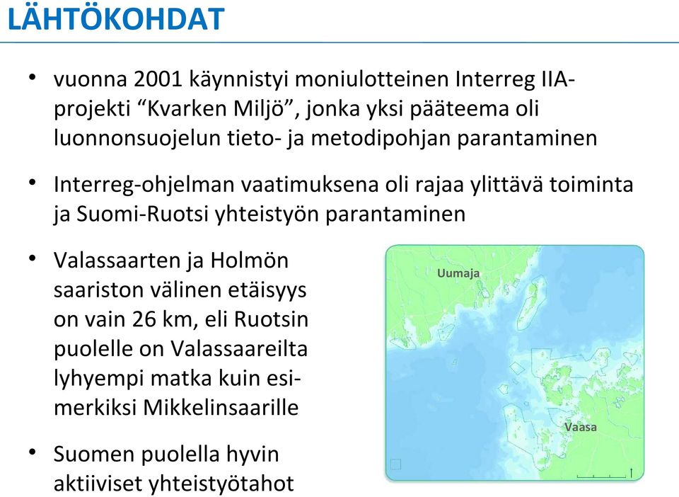 Suomi-Ruotsi yhteistyön parantaminen Valassaarten ja Holmön saariston välinen etäisyys on vain 26 km, eli Ruotsin