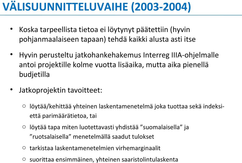 o löytää/kehittää yhteinen laskentamenetelmä joka tuottaa sekä indeksi- että parimäärätietoa, tai o löytää tapa miten luotettavasti yhdistää