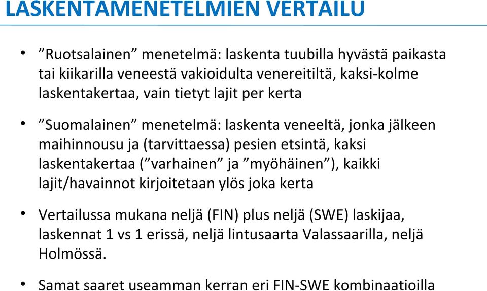 pesien etsintä, kaksi laskentakertaa ( varhainen ja myöhäinen ), kaikki lajit/havainnot kirjoitetaan ylös joka kerta Vertailussa mukana neljä