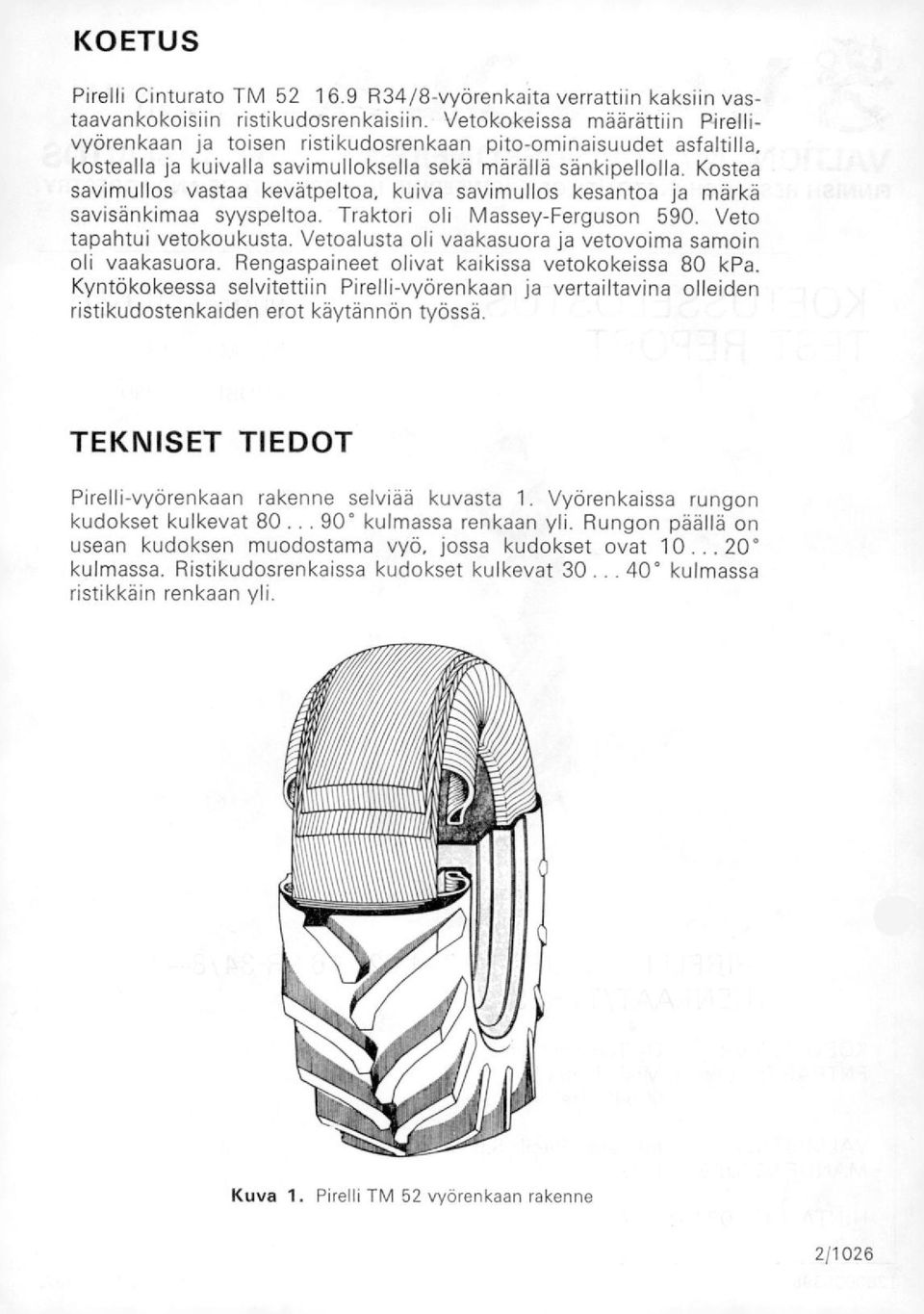 Kstea savimulls vastaa kevätpelta, kuiva savimulls kesanta ja märkä savisänkimaa syyspelta. Traktri li Massey-Fergusn 590. Vet tapahtui vetkukusta.