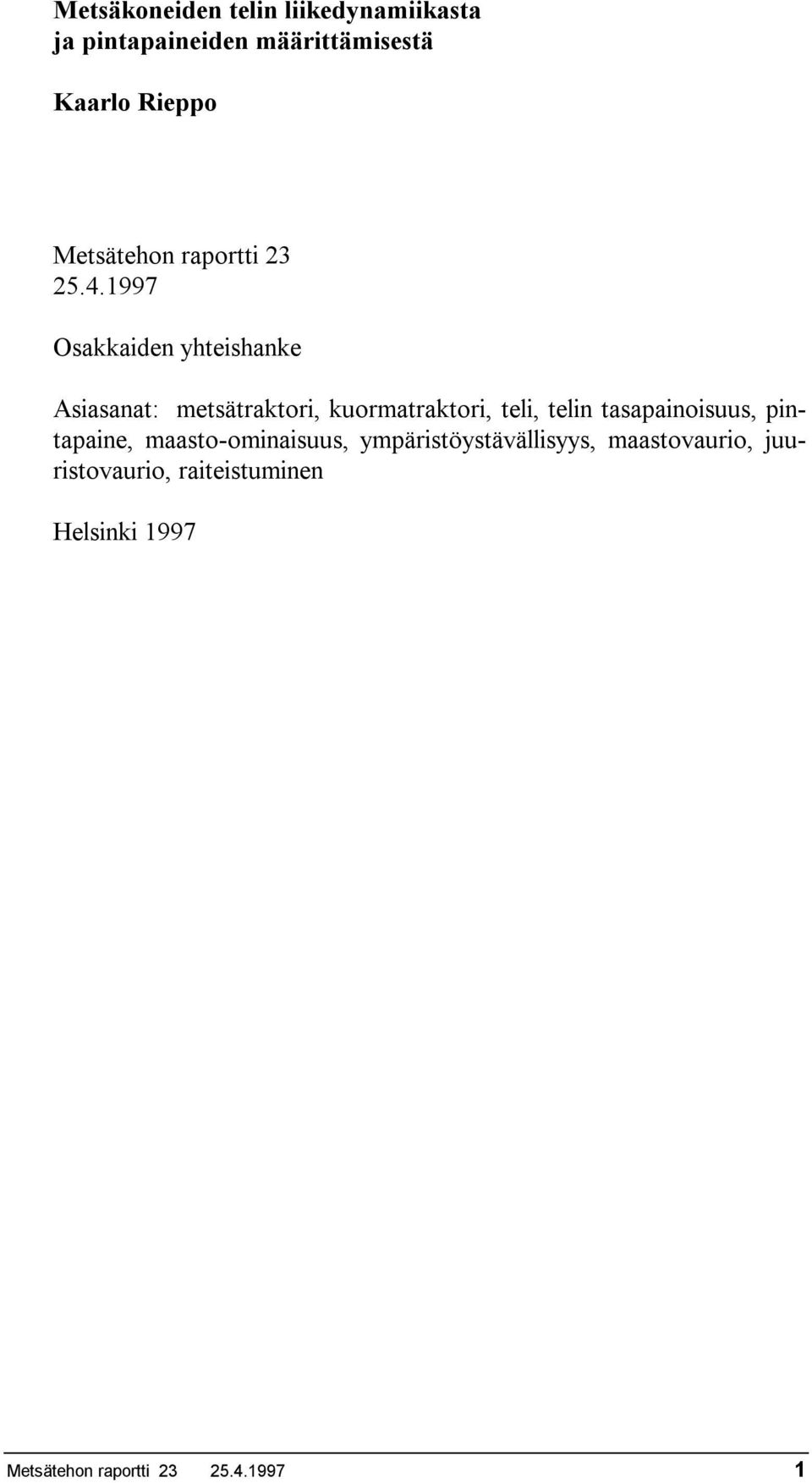 1997 Osakkaiden yhteishanke Asiasanat: metsätraktori, kuormatraktori, teli, telin