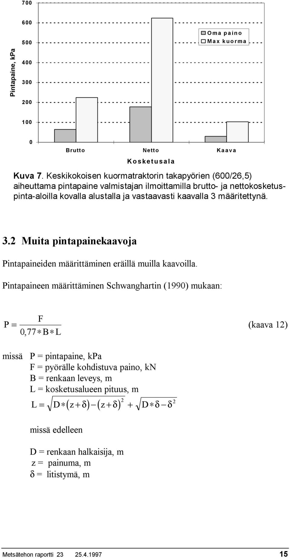 kaavalla 3 määritettynä. 3.2 Muita pintapainekaavoja Pintapaineiden määrittäminen eräillä muilla kaavoilla.