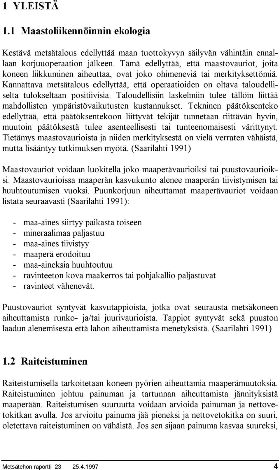 Kannattava metsätalous edellyttää, että operaatioiden on oltava taloudelliselta tulokseltaan positiivisia.