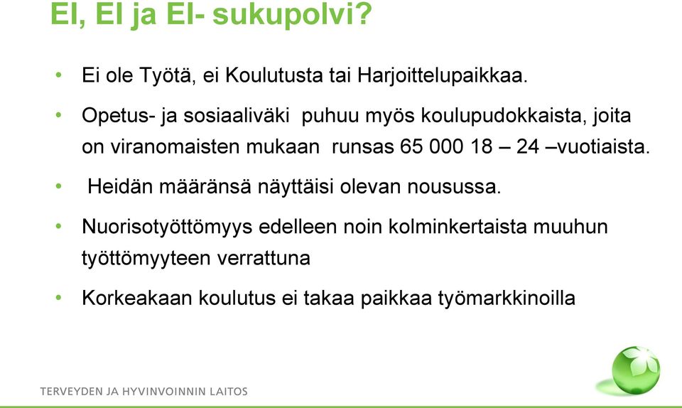 65 000 18 24 vuotiaista. Heidän määränsä näyttäisi olevan nousussa.