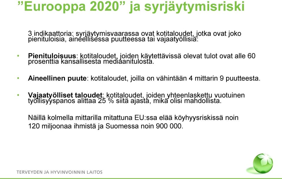 Aineellinen puute: kotitaloudet, joilla on vähintään 4 mittarin 9 puutteesta.