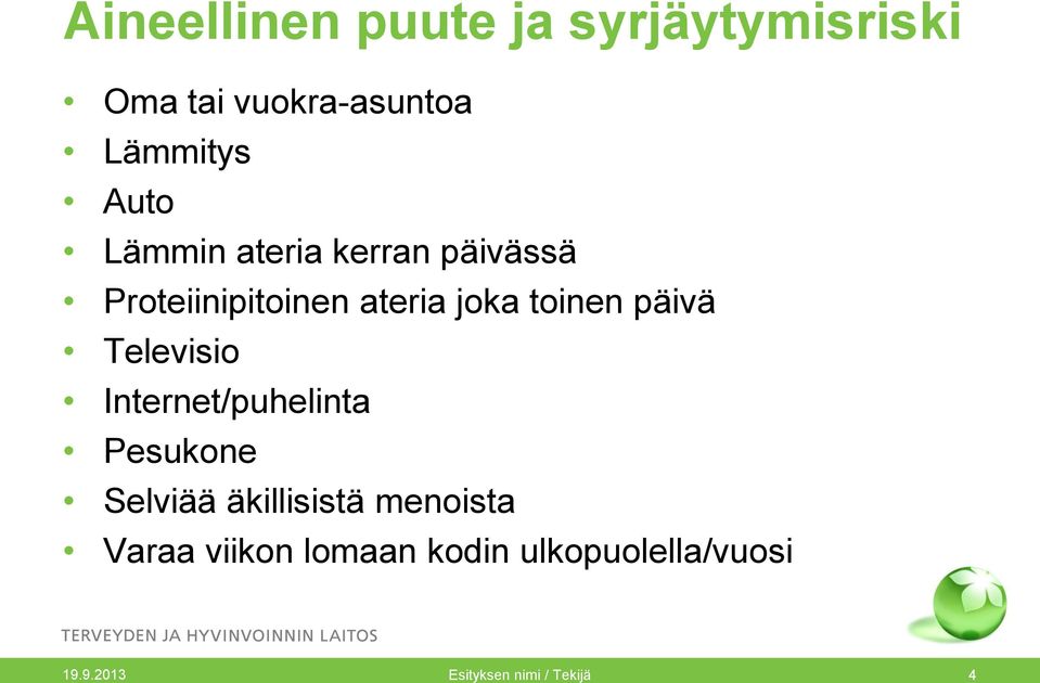 päivä Televisio Internet/puhelinta Pesukone Selviää äkillisistä menoista