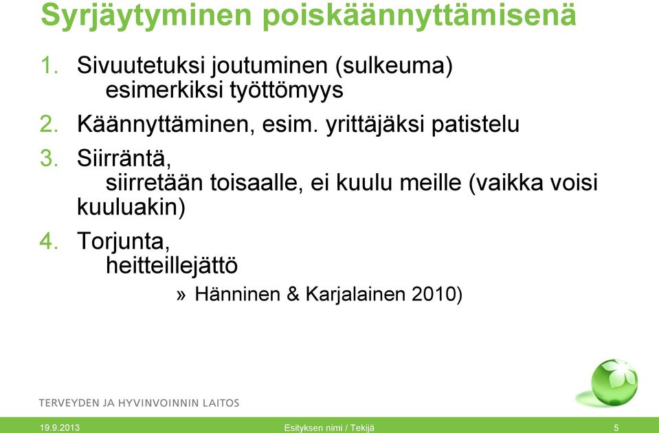 Käännyttäminen, esim. yrittäjäksi patistelu 3.