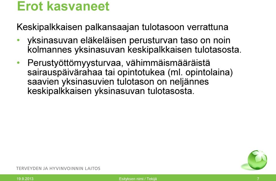 Perustyöttömyysturvaa, vähimmäismääräistä sairauspäivärahaa tai opintotukea (ml.