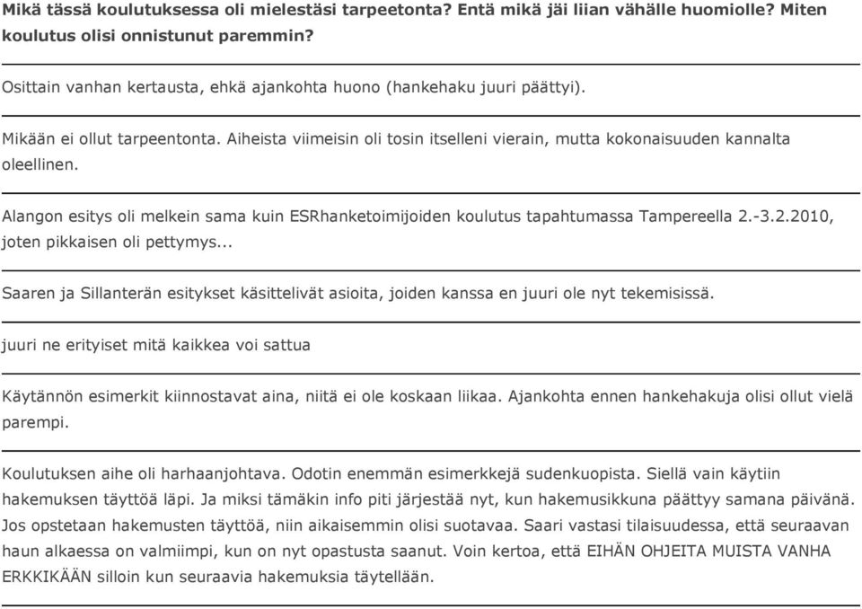 Alangon esitys oli melkein sama kuin ESRhanketoimijoiden koulutus tapahtumassa Tampereella 2.-3.2.2010, joten pikkaisen oli pettymys.