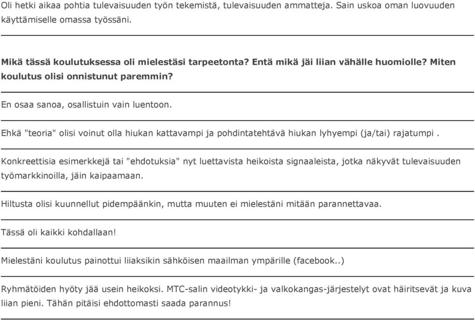 Ehkä "teoria" olisi voinut olla hiukan kattavampi ja pohdintatehtävä hiukan lyhyempi (ja/tai) rajatumpi.