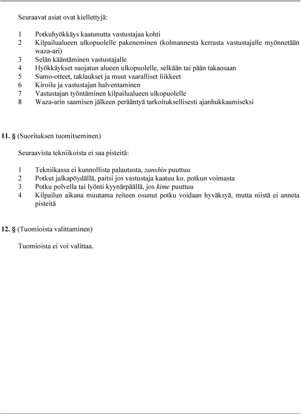 työntäminen kilpailualueen ulkopuolelle 8 Waza-arin saamisen jälkeen perääntyä tarkoituksellisesti ajanhukkaamiseksi 11.