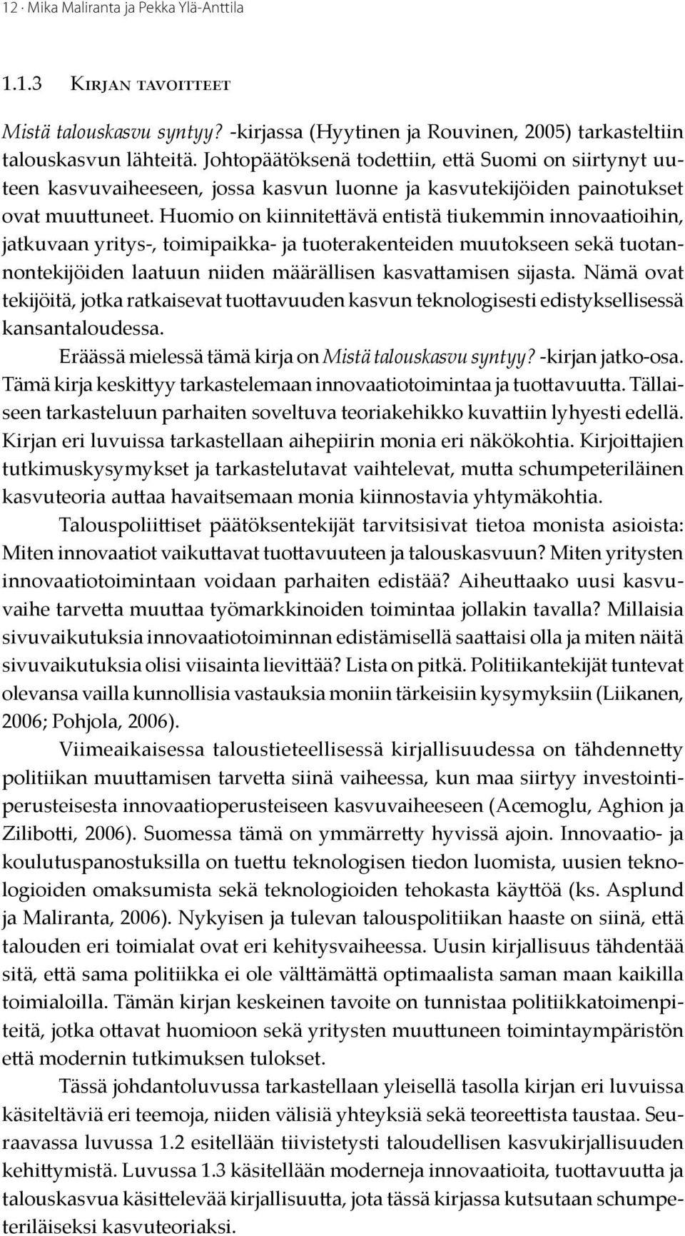 Huomio on kiinnitettävä entistä tiukemmin innovaatioihin, jatkuvaan yritys-, toimipaikka- ja tuoterakenteiden muutokseen sekä tuotannontekijöiden laatuun niiden määrällisen kasvattamisen sijasta.