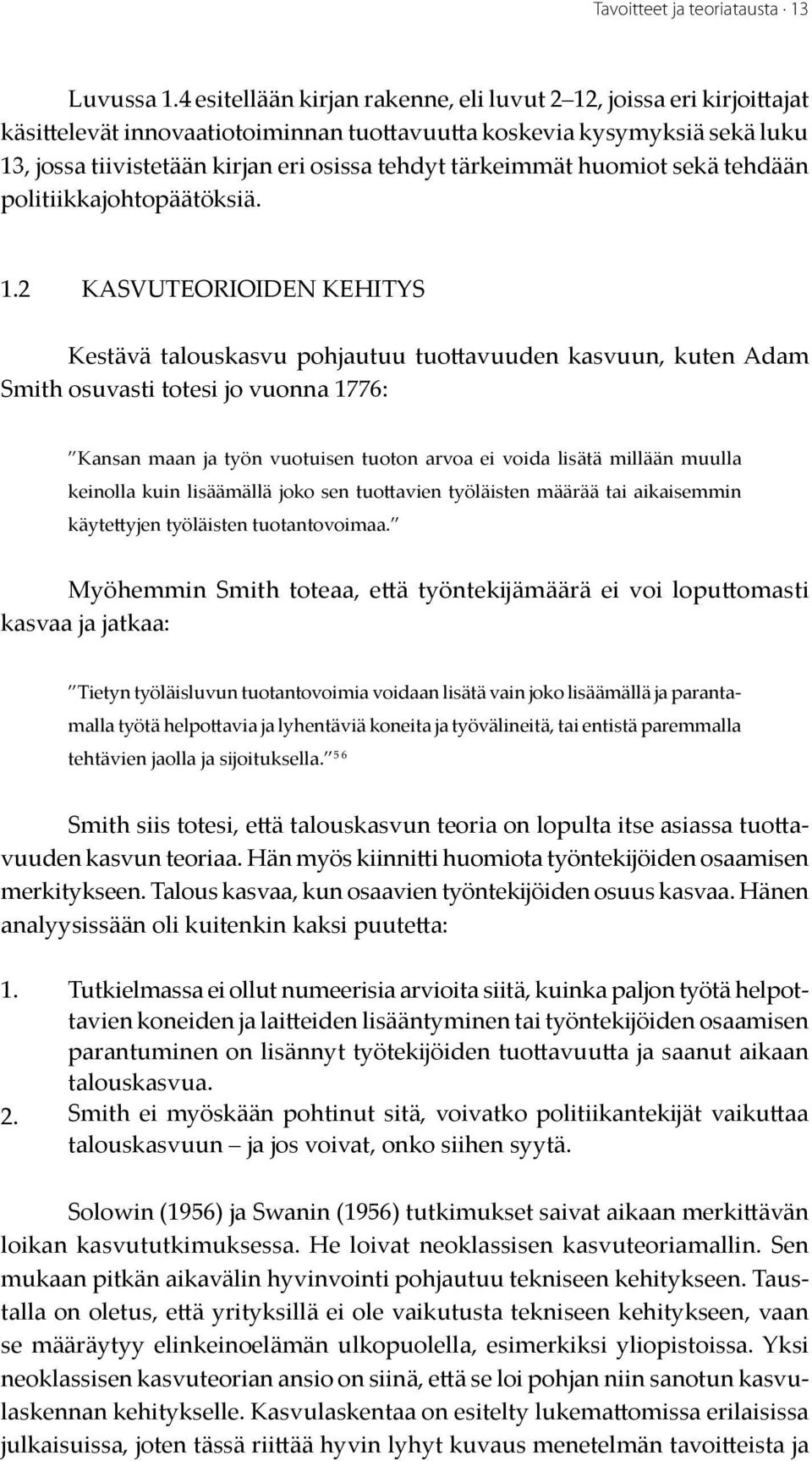 tärkeimmät huomiot sekä tehdään politiikkajohtopäätöksiä. 1.