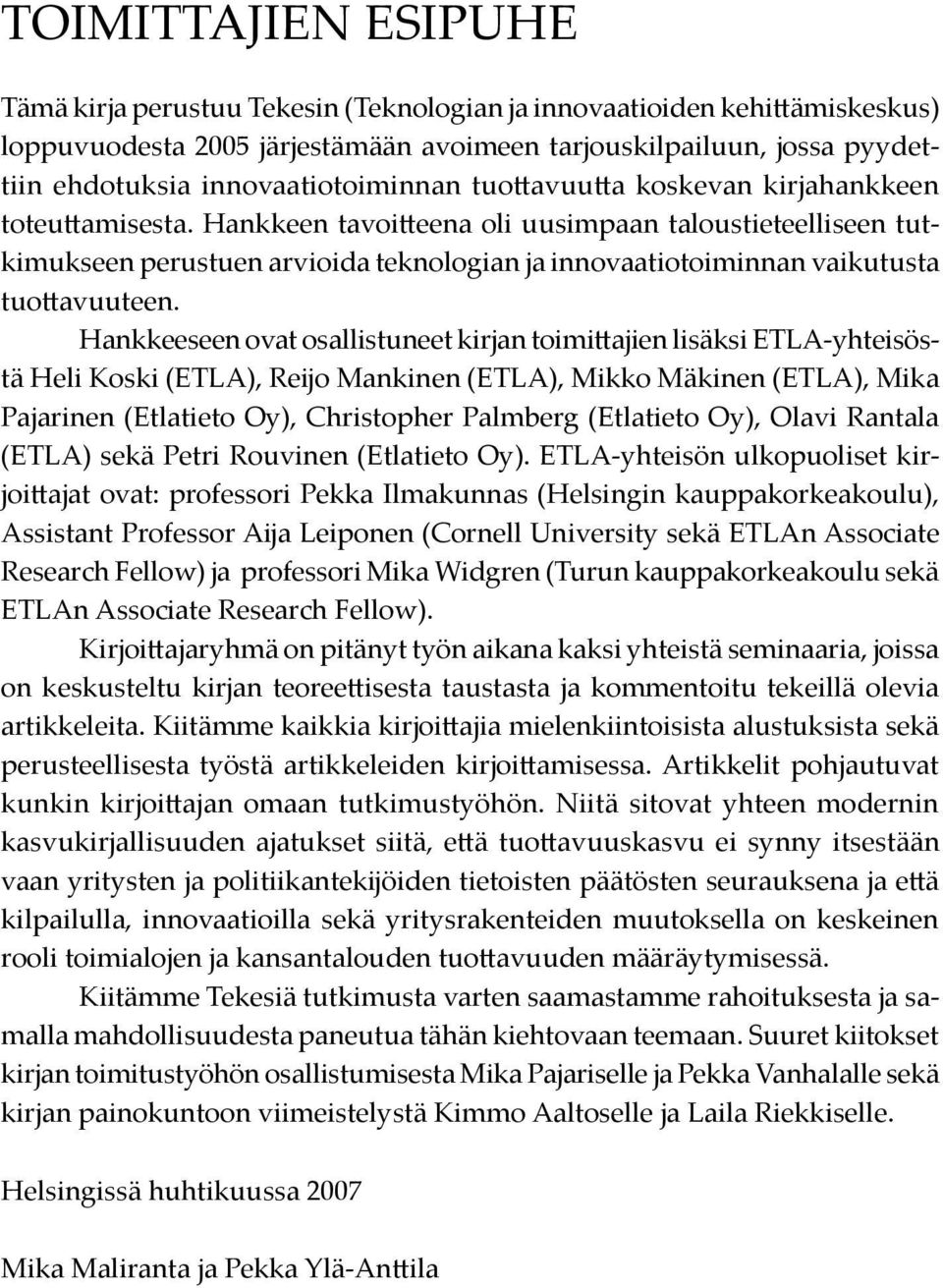 Hankkeen tavoitteena oli uusimpaan taloustieteelliseen tutkimukseen perustuen arvioida teknologian ja innovaatiotoiminnan vaikutusta tuottavuuteen.